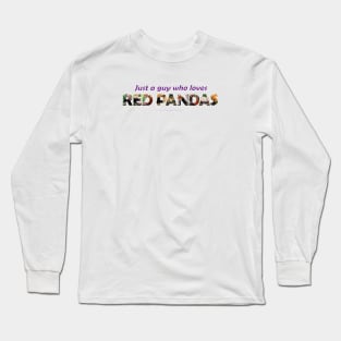 Just a guy who loves red pandas - wildlife oil painting wordart Long Sleeve T-Shirt